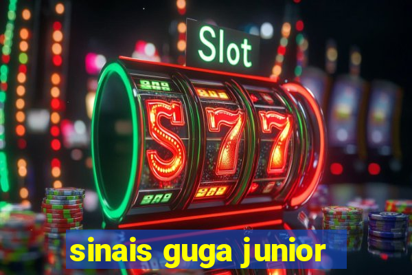 sinais guga junior